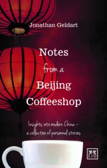 Notes from a Beijing Coffeeshop : Insights into Modern China - A Collection of Personal Stories, Paperback Book Notes from a Beijing Coffeeshop : Insights into Modern China - A Collection of Personal Stories, Paperback Book