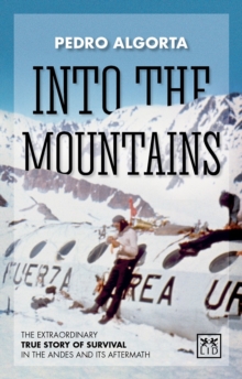 Into the Mountains : The Extraordinary True Story of Survival in the Andes and its Aftermath, Paperback Book Into the Mountains : The Extraordinary True Story of Survival in the Andes and its Aftermath, Paperback Book