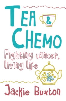 Tea & Chemo : Fighting Cancer, Living Life, Paperback Book Tea & Chemo : Fighting Cancer, Living Life, Paperback Book
