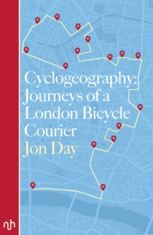 Cyclogeography: Journeys of a London Bicycle Courier, Paperback Cyclogeography: Journeys of a London Bicycle Courier, Paperback