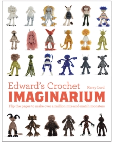 Edward's Crochet Imaginarium: Flip to Make Over a Million Crochet Creatures, Hardback Book Edward's Crochet Imaginarium: Flip to Make Over a Million Crochet Creatures, Hardback Book