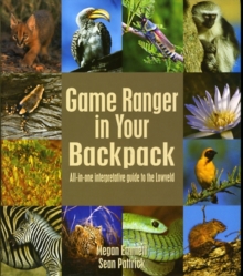 Game Ranger in Your Back Pack : All-in-one Interpretative Guide to the Lowveld, Paperback Book Game Ranger in Your Back Pack : All-in-one Interpretative Guide to the Lowveld, Paperback Book