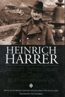 Beyond Seven Years in Tibet : My Life Before, During and After; Heinrich Harrer, Hardback Book Beyond Seven Years in Tibet : My Life Before, During and After; Heinrich Harrer, Hardback Book
