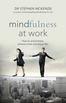 Mindfulness at Work : How to Avoid Stress, Achieve More and Enjoy Life!, Paperback Mindfulness at Work : How to Avoid Stress, Achieve More and Enjoy Life!, Paperback