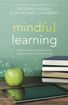 Mindful Learning : Reduce Stress and Improve Brain Performance for Effective Learning, Paperback Mindful Learning : Reduce Stress and Improve Brain Performance for Effective Learning, Paperback
