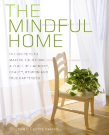The Mindful Home : The Secrets to Making Your Home a Place of Harmony, Beauty, Wisdom and True Happiness, Paperback Book The Mindful Home : The Secrets to Making Your Home a Place of Harmony, Beauty, Wisdom and True Happiness, Paperback Book
