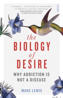 The Biology of Desire : why addiction is not a disease, Paperback Book The Biology of Desire : why addiction is not a disease, Paperback Book
