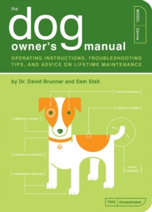 The Dog Owner's Manual : Operating Instructions, Trouble-shooting Tips, and Advice on Lifetime Maintenance, Paperback Book The Dog Owner's Manual : Operating Instructions, Trouble-shooting Tips, and Advice on Lifetime Maintenance, Paperback Book