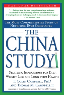 The China Study : The Most Comprehensive Study of Nutrition Ever Conducted And the Startling Implications for Diet, Weight Loss, And Long-term Health, Hardback Book The China Study : The Most Comprehensive Study of Nutrition Ever Conducted And the Startling Implications for Diet, Weight Loss, And Long-term Health, Hardback Book