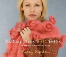 Knitting Never Felt Better : The Definitive Guide to Fabulous Felting, Hardback Book Knitting Never Felt Better : The Definitive Guide to Fabulous Felting, Hardback Book