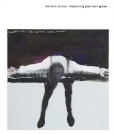 Marlene Dumas : Measuring Your Own Grave, Hardback Marlene Dumas : Measuring Your Own Grave, Hardback