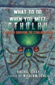 What to Do When You Meet Cthulhu : A Guide to Surviving the Cthulhu Mythos, Paperback Book What to Do When You Meet Cthulhu : A Guide to Surviving the Cthulhu Mythos, Paperback Book