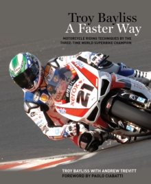 Troy Bayliss : A Faster Way, Paperback Troy Bayliss : A Faster Way, Paperback