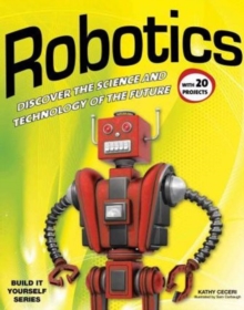 Robotics : Discover the Science & Technology of the Future with 20 Projects, Paperback Robotics : Discover the Science & Technology of the Future with 20 Projects, Paperback