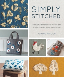 Simply Stitched : Beautiful Embroidery Motifs and Projects with Wool and Cotton, Paperback Book Simply Stitched : Beautiful Embroidery Motifs and Projects with Wool and Cotton, Paperback Book
