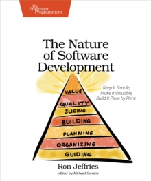 The Nature of Software Development : Keep it Simple, Make it Valuable, Build it Piece by Piece, Paperback The Nature of Software Development : Keep it Simple, Make it Valuable, Build it Piece by Piece, Paperback