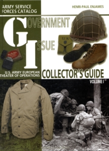 G.I. Collector's Guide : Army Service Forces Catalog: US Army European Theater of Operations, Hardback Book G.I. Collector's Guide : Army Service Forces Catalog: US Army European Theater of Operations, Hardback Book