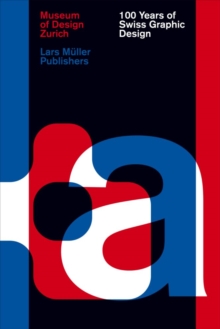 100 Years of Swiss Graphic Design, Hardback 100 Years of Swiss Graphic Design, Hardback
