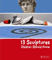 13 Sculptures Children Should Know, Hardback 13 Sculptures Children Should Know, Hardback