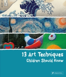 13 Art Techniques Children Should Know, Hardback Book 13 Art Techniques Children Should Know, Hardback Book
