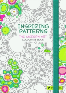 Inspiring Patterns : The Modern Art Colouring Book, Paperback Inspiring Patterns : The Modern Art Colouring Book, Paperback