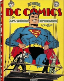 75 Years of DC Comics : The Art of Modern Mythmaking, Hardback Book 75 Years of DC Comics : The Art of Modern Mythmaking, Hardback Book