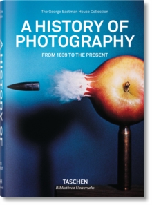 A History of Photography : From 1839 to the Present, Paperback A History of Photography : From 1839 to the Present, Paperback