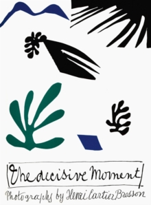 Henri Cartier-Bresson : The Decisive Moment, Hardback Henri Cartier-Bresson : The Decisive Moment, Hardback