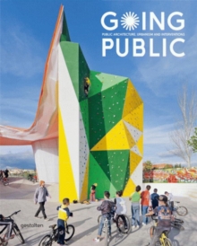 Going Public : Public Architecture, Urbanism and Interventions, Hardback Book Going Public : Public Architecture, Urbanism and Interventions, Hardback Book