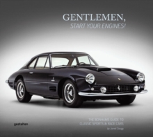 Gentlemen, Start Your Engines! : The Bonhams Guide to Classic Race and Sports Cars, Hardback Gentlemen, Start Your Engines! : The Bonhams Guide to Classic Race and Sports Cars, Hardback