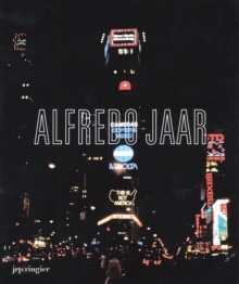 Alfredo Jaar : The Politics of Images, Paperback Book Alfredo Jaar : The Politics of Images, Paperback Book