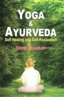 Yoga and Ayurveda : Self-healing and Self-realization, Paperback Book Yoga and Ayurveda : Self-healing and Self-realization, Paperback Book
