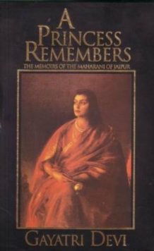Princess Remembers : Memoirs of the Maharani of Jaipur, Paperback Princess Remembers : Memoirs of the Maharani of Jaipur, Paperback