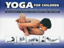 Yoga for Children: a Complete Illustrated Guide to Yoga, Including a Manual for Parents and Teachers, Paperback Yoga for Children: a Complete Illustrated Guide to Yoga, Including a Manual for Parents and Teachers, Paperback