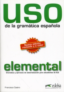 USO De LA Gramatica Espanola : Nivel Elemental - New Edition 2010 (Revised and in Colour), Paperback USO De LA Gramatica Espanola : Nivel Elemental - New Edition 2010 (Revised and in Colour), Paperback