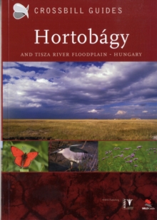 The Nature Guide to the Hortobagy and Tisza River Floodplain, Hungary : No. 7, Paperback Book The Nature Guide to the Hortobagy and Tisza River Floodplain, Hungary : No. 7, Paperback Book