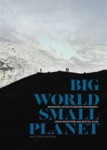 Big World, Small Planet : Abundance Within Planetary Boundaries, Hardback Book Big World, Small Planet : Abundance Within Planetary Boundaries, Hardback Book