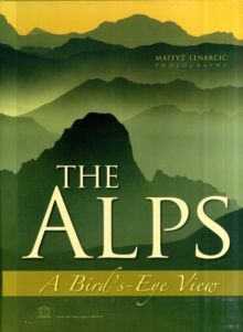 The Alps : A Bird's-eye View, Hardback The Alps : A Bird's-eye View, Hardback