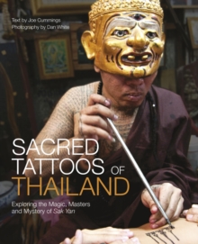 Sacred Tattoos of Thailand : Unveiling the Magic, Power and Mystery of Thailand's Ancient Tattoos, Hardback Book Sacred Tattoos of Thailand : Unveiling the Magic, Power and Mystery of Thailand's Ancient Tattoos, Hardback Book