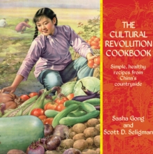 The Cultural Revolution Cookbook : Simple Recipes from China's Countryside, Hardback The Cultural Revolution Cookbook : Simple Recipes from China's Countryside, Hardback