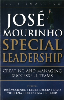Jose Mourinho : Special Leadership: Creating and Managing Successful Teams, Paperback Jose Mourinho : Special Leadership: Creating and Managing Successful Teams, Paperback