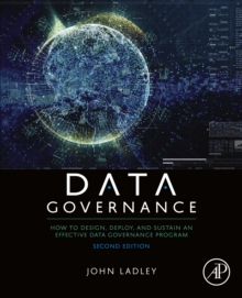 Data governance: How to design, deploy, and sustain an effective data governance program</em>. 2nd edn. VLeBooks