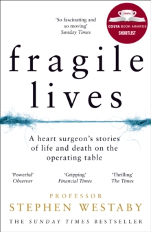 Fragile Lives A Heart Surgeon S Stories Of Life And Death On The Operating Table Stephen