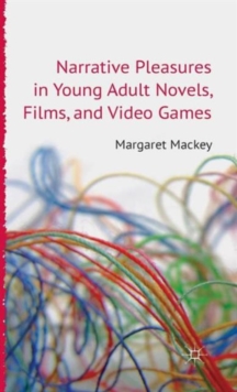 Narrative Pleasures in Young Adult Novels, Films and Video Games