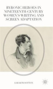 Byronic Heroes in Nineteenth-Century Women's Writing and Screen Adaptation