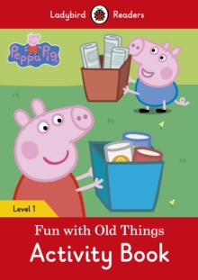 Peppa Pig: Fun with Old Things Activity Book - Ladybird Readers Level 1
