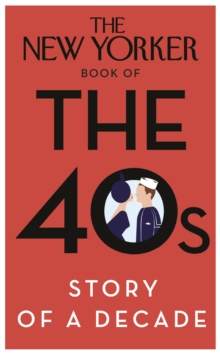 New Yorker Book of the 40s: Story of a Decade