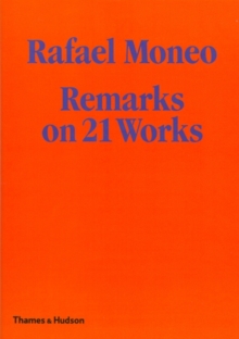 Rafael Moneo: Remarks on 21 Works