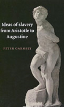 Ideas of Slavery from Aristotle to Augustine