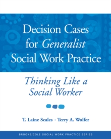 Decision Cases for Generalist Social Work Practice